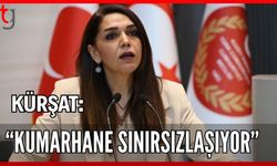 Kürşat: "Kumarhane sınırsızlaşıyor"