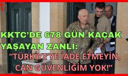 KKTC’de 678 Gün Kaçak Yaşayan Zanlı: “Türkiye’ye İade Etmeyin, Can Güvenliğim Yok!”