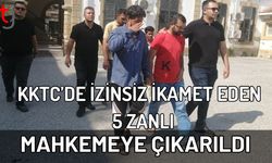 KKTC’de İzinsiz İkamet Eden 5 Zanlı Mahkemeye Çıkarıldı