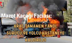 Mazot Kaçağı Faciası: Araç Tamamen Yandı, Sürücü ve Yolcu Hastaneye Kaldırıldı