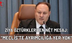 Ziya Öztürkler’den Net Mesaj: Meclis’te Ayrımcılığa Yer Yok