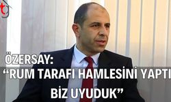 Özersay: “Rum Tarafı Hamlesini Yaptı Biz Uyuduk”
