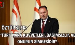 Öztürkler: “Türk Kara Kuvvetleri, Bağımsızlık ve Onurun Simgesidir”