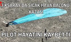 Aksaray’da Sıcak Hava Balonu  Kazası: Pilot Hayatını Kaybetti