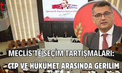 Meclis’te Seçim Tartışmaları: CTP ve Hükümet Arasında Gerilim