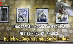 Genç Sanatçı Hasan Kayıplar'dan "Melted Borders" Sergisi: Bellek ve Göçün İzinde Bir Yolculuk