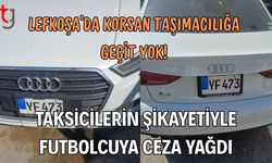 Lefkoşa’da Korsan Taşımacılığa Geçit Yok: Taksicilerin Şikâyetiyle Futbolcuya Ceza Yağdı