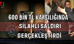 600 Bin TL karşılığında silahlı saldırı gerçekleştirdi