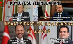 KÖYLÜYE SU YERİNE BAHANE İNŞAAT ŞİRKETLERİ HAVUZLARINA SU ŞAHANE