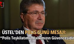 Üstel’den Polis Günü Mesajı: “Polis Teşkilatımız Halkımızın Güvencesidir”