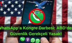 WhatsApp’a Kongre Darbesi: ABD’den Güvenlik Gerekçeli Yasak!
