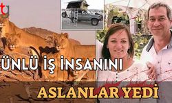 Ünlü iş insanını aslanlar yedi