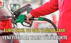 Euro Dizel ve Gaz Yağına Zam: Yeni Fiyatlar Yarın Yürürlükte