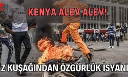 Kenya Alev Alev! Z Kuşağından Özgürlük İsyanı