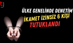 DENETİMDE;İKAMETSİZ 6 KİŞİ TUTUKLANDI