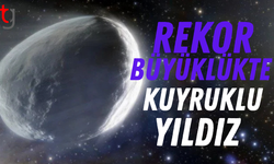 Rekor büyüklükte kuyruklu yıldız yaklaşıyor