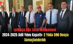 Lefkoşa Ağır Ceza Mahkemesi 2024-2025 Adli Yılını Kapattı