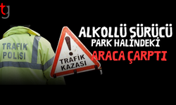 Yayla'da Alkollü Sürücü Park Halindeki Araca Çarptı