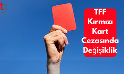 TFF, kırmızı kart cezasında değişikliğe gitti