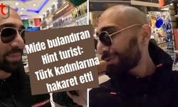 Mide bulandıran Hint turist: Türk kadınlarına hakaret etti