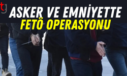 Asker ve emniyete FETÖ operasyonu
