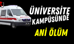 ÜNİVERSİTE KAMPÜSÜNDE ANİ ÖLÜM ŞOKU