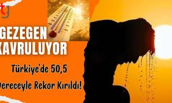 Gezegen Kavruluyor: Türkiye’de 50,5 Dereceyle Rekor Kırıldı!