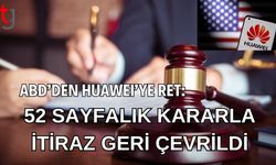 ABD’den Huawei’ye Ret: 52 Sayfalık Kararla İtiraz Geri Çevrildi
