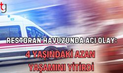 Restoran Havuzunda acı olay: 4 Yaşındaki Azan yaşamını yitirdi