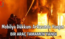 Mobilya Dükkanı Arkasında Yangın: Bir Araç Tamamen Yandı
