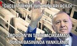 "Güçlü Türkiye’nin Kapıları Açıldı": Erdoğan’ın Tarihi Açıklaması Dünya Basınında Yankılandı