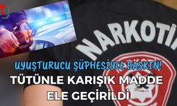Uy**turucu Şüphesiyle Baskın! Tütünle Karışık Madde  Ele Geçirildi