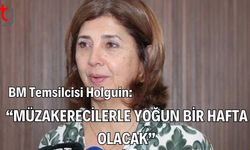 BM Temsilcisi Holguin: "Müzakerecilerle Yoğun Bir Hafta Olacak”