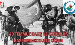 20 TEMMUZ BARIŞ VE ÖZGÜRLÜK BAYRAMIMIZ KUTLU OLSUN