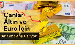 Çanlar Altın ve Euro İçin Bir Kez Daha Çalıyor