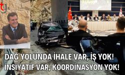 Dağ Yolunda İhale Var, İş Yok! İnsiyatif var, koordinasyon yok!