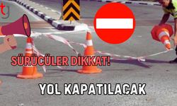 Sürücüler dikkat! Yol kapatılacak