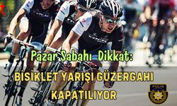 Pazar Sabahı Dikkat: Bisiklet Yarışı Güzergahı Kapatılıyor
