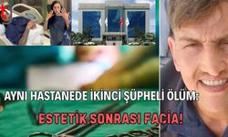 Aynı Hastanede İkinci Şüpheli Ölüm: Estetik Sonrası Facia!