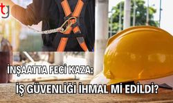 İnşaatta Feci Kaza: İş Güvenliği İhmal mi Edildi?