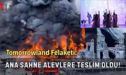 Tomorrowland Felaketi: Ana Sahne Alevlere Teslim Oldu!
