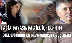 Facia Davasında Aile İçi Gerilim: Otel Sahibinin Kızından Babasına Suçlama