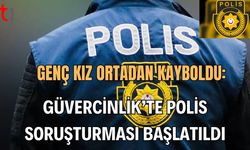 Genç Kız Ortadan Kayboldu: Güvercinlik’te Polis Soruşturması Başlatıldı
