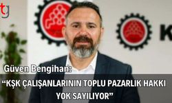 Güven Bengihan: KŞK Çalışanlarının Toplu Pazarlık Hakkı Yok Sayılıyor