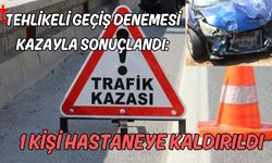 Tehlikeli Geçiş Denemesi Kazayla Sonuçlandı: 1 Kişi Hastaneye Kaldırıldı