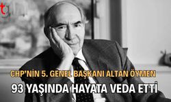 CHP’nin 5. Genel Başkanı Altan Öymen 93 Yaşında Hayata Veda etti