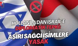 Hollanda'dan İsrail’e Diplomatik Tepki: Aşırı Sağcı İsimlere Yasak