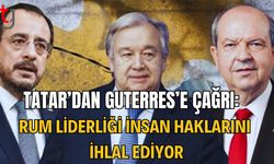 Tatar’dan Guterres’e Çağrı: “Rum Liderliği İnsan Haklarını İhlal Ediyor"