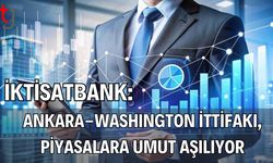 İktisatbank: Ankara-WashIngton İttifakı, Piyasalara Umut Aşılıyor
