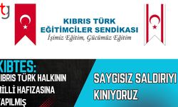 KIBTES: Kıbrıs Türk halkının milli hafızasına yapılmış saygısız saldırıyı kınıyoruz